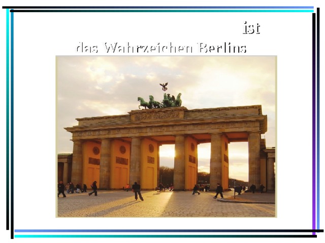 Das Brandenburger Tor ist  das Wahrzeichen Berlins   