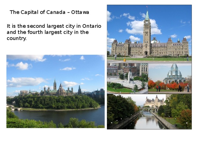The Capital of Canada – Ottawa It is the second largest city in Ontario and the fourth largest city in the country. 