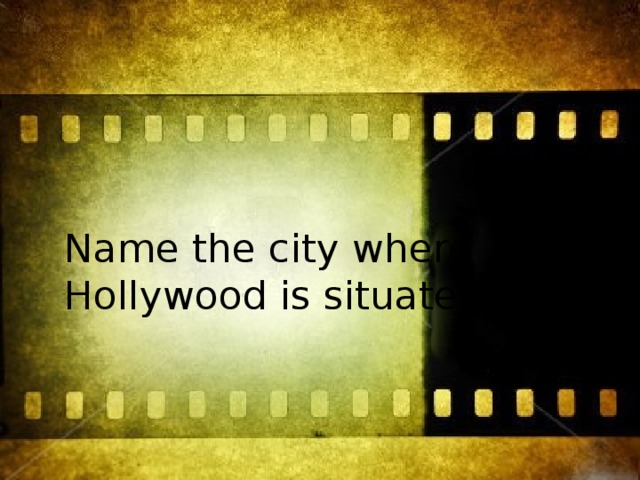 Name the city where Hollywood is situated. 