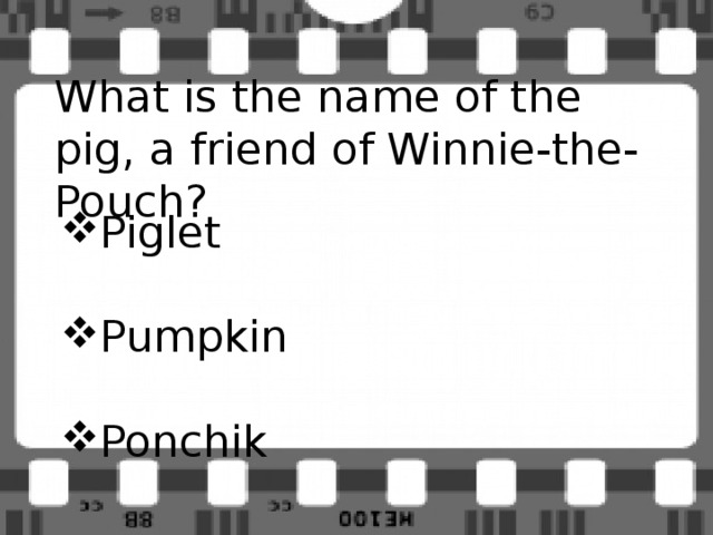 What is the name of the pig, a friend of Winnie-the-Pouch? Piglet Pumpkin Ponchik 