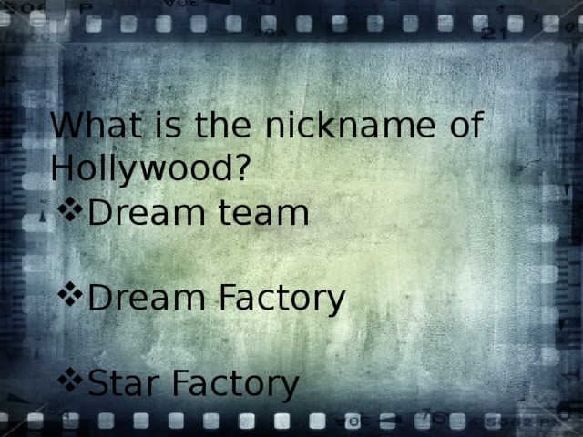 What is the nickname of Hollywood? Dream team Dream Factory Star Factory 