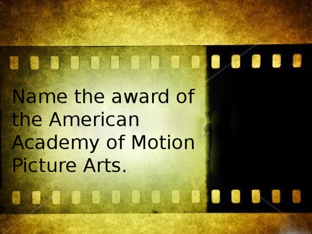 Name the award of the American Academy of Motion Picture Arts. 