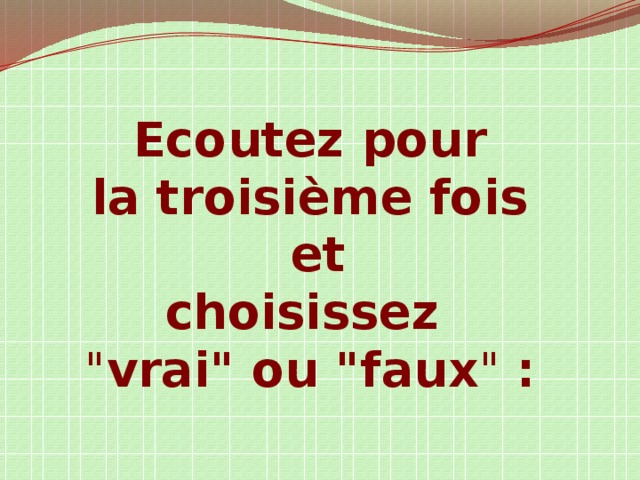 Ecoutez pour la troisième fois et choisissez   