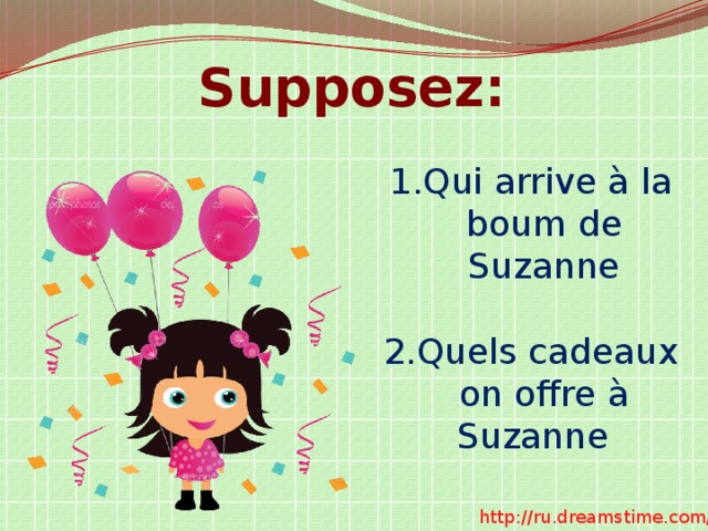 Supposez:  Qui arrive à la boum de Suzanne Quels cadeaux on offre à Suzanne http://ru.dreamstime.com/