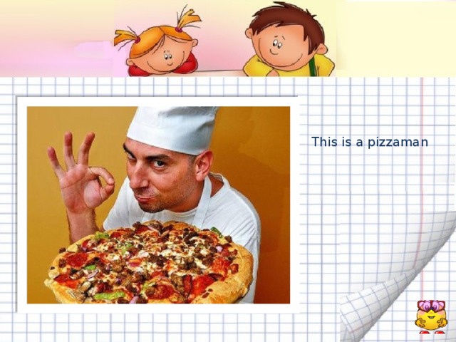 This is a pizzaman 