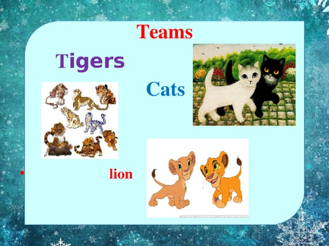 Teams  T igers   Cats    lion 