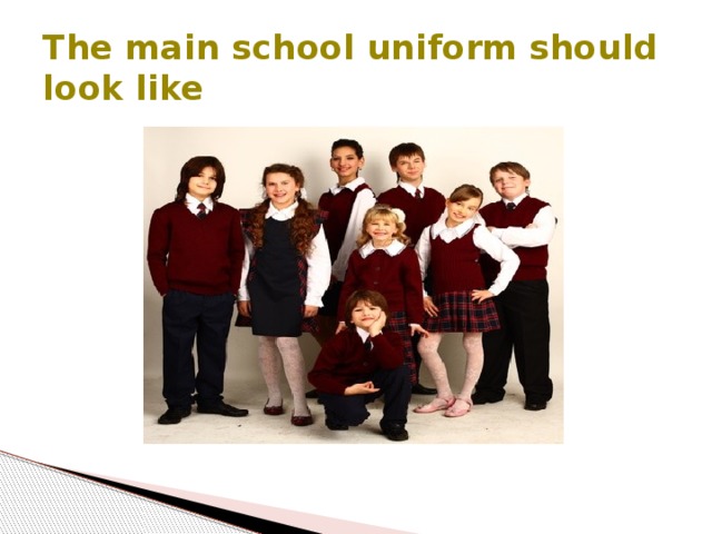 The main school uniform should look like 