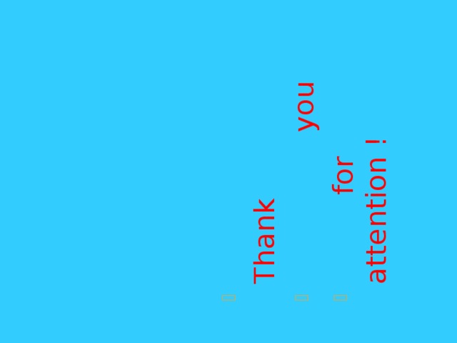  Thank  you  for attention ! 