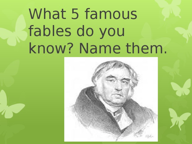 What 5 famous fables do you know? Name them.       
