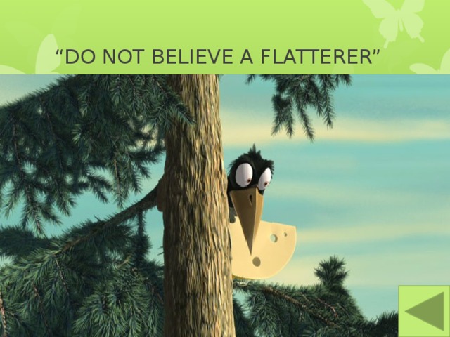 “ DO NOT BELIEVE A FLATTERER” 