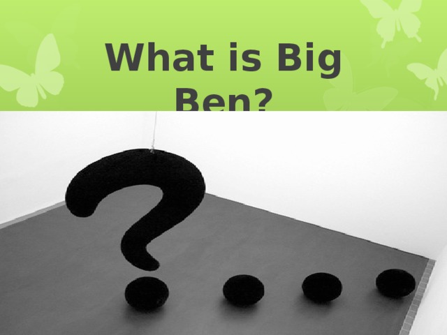    What is Big Ben?    