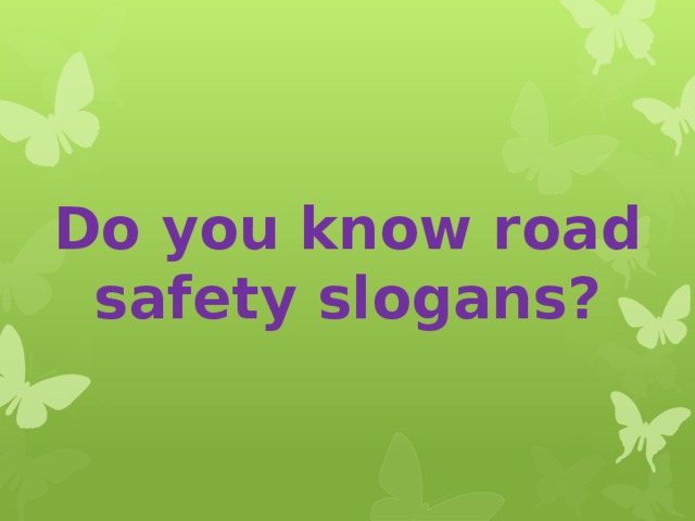 Do you know road safety slogans? 
