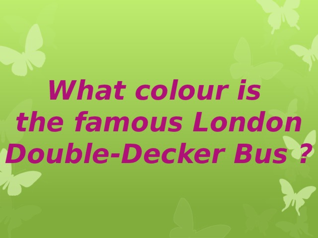 What colour is  the famous London Double-Decker Bus ? 
