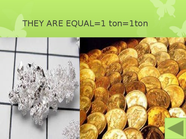 THEY ARE EQUAL=1 ton=1ton 
