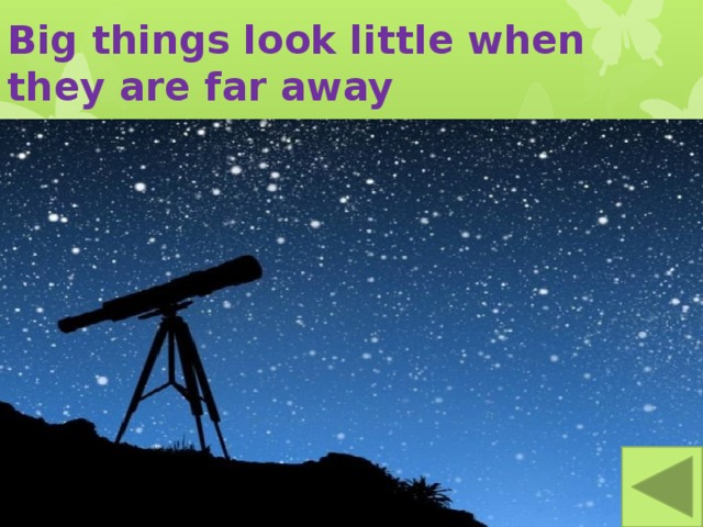 Big things look little when they are far away 