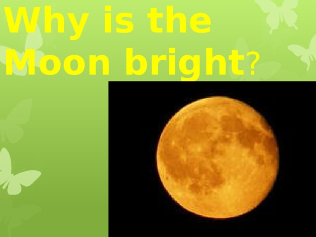 Why is the Moon bright ?      