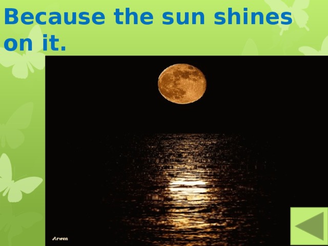 Because the sun shines on it. 