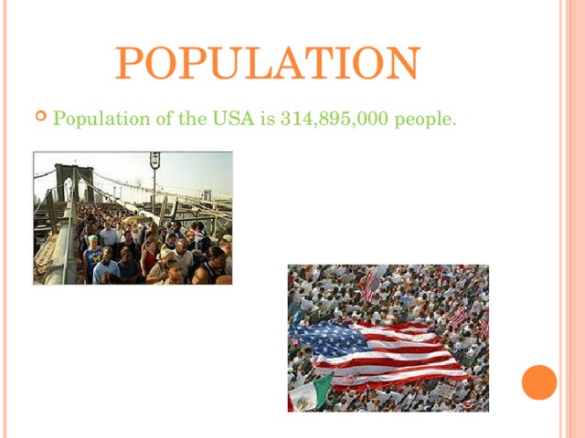 POPULATION Population of the USA is 314,895,000 people.  