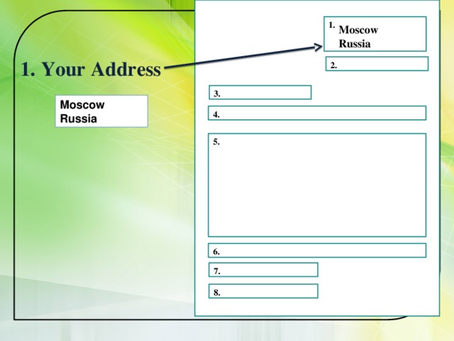 1. Moscow Russia 1. Your Address 2. 3. Moscow Russia 4.  5. 6. 7. 8. 