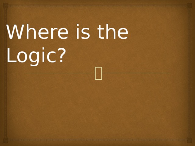 Where is the Logic? 