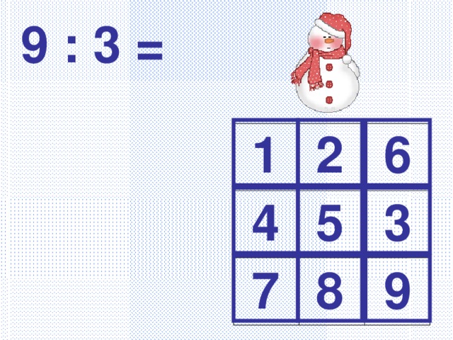 9 : 3 = 1 2 6 4 5 3 7 8 9 