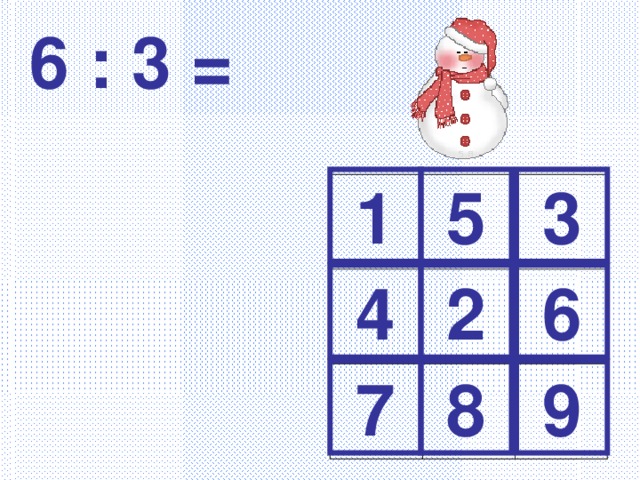 6 : 3 = 1 5 3 4 2 6 7 8 9 