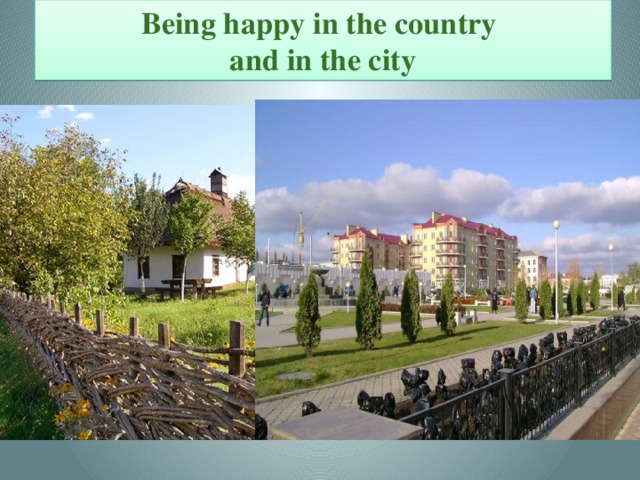 Being happy in the country  and in the city