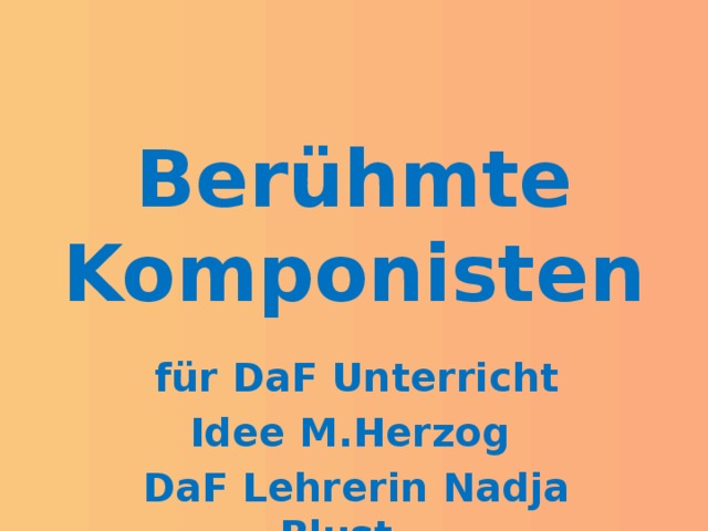 Berühmte Komponisten  für DaF Unterricht Idee M.Herzog DaF Lehrerin Nadja Blust    