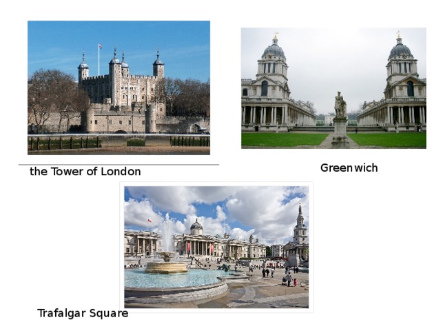 Greenwich the Tower of London Trafalgar Square 