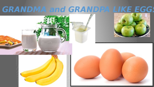 GRANDMA and GRANDPA LIKE EGGS 