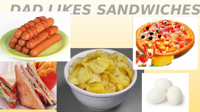 DAD LIKES SANDWICHES 