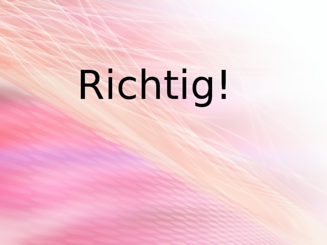  Richtig! 