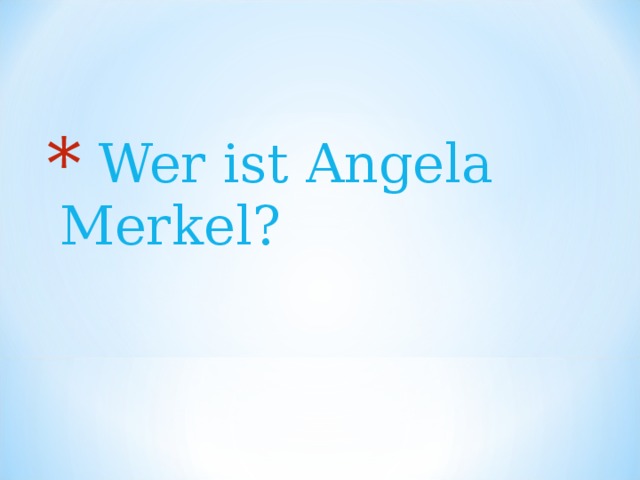  Wer ist Angela Merkel? 