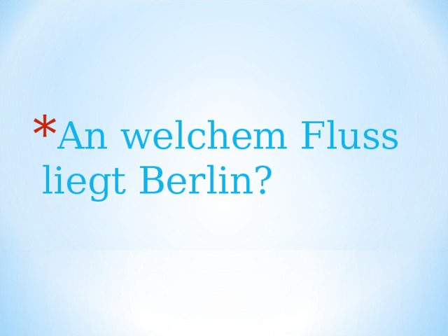 An welchem Fluss liegt Berlin? 