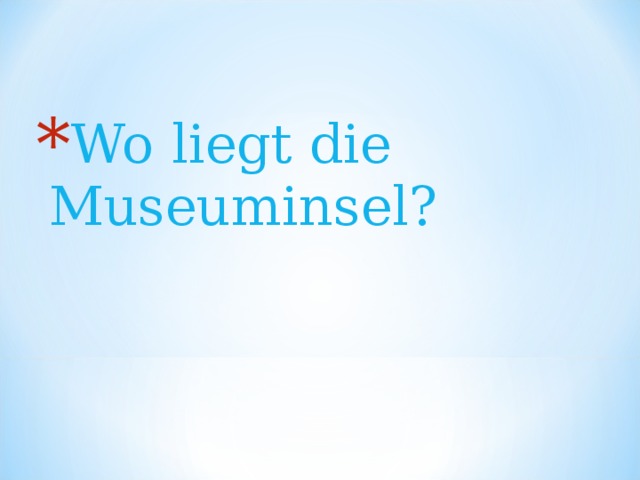 Wo liegt die Museuminsel?  