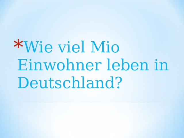 Wie  viel Mio Einwohner leben in Deutschland? 