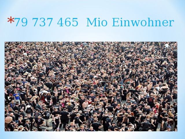 79 737 465 Mio Einwohner 