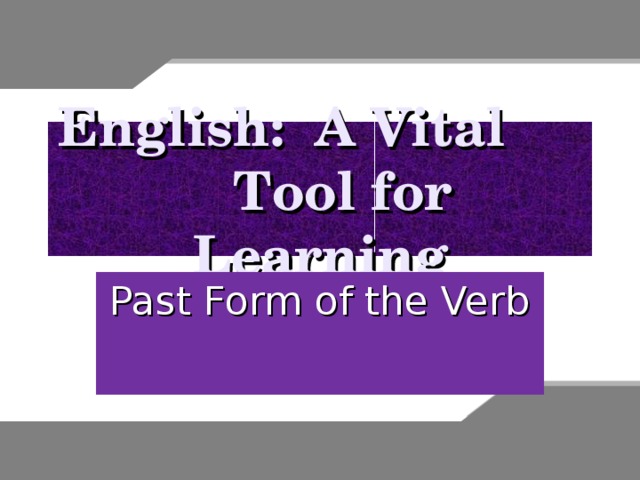 English: A Vital Tool for Learning Past Form of the Verb  
