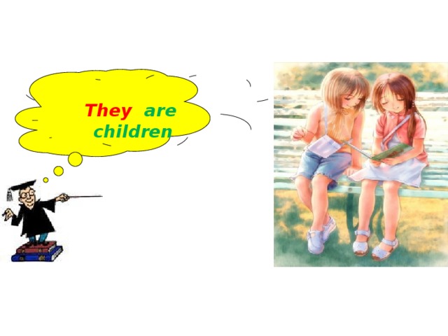  They are  children 