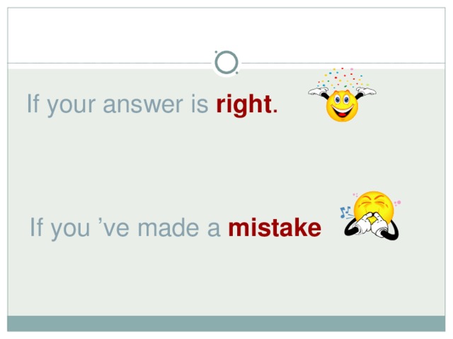 If your answer is right .  If you ’ ve made a  mistake 