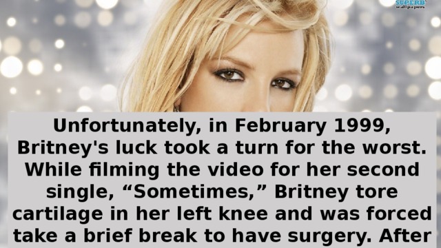 Unfortunately, in February 1999, Britney's luck took a turn for the worst. While filming the video for her second single, “Sometimes,” Britney tore cartilage in her left knee and was forced take a brief break to have surgery. After she was done recuperating, Jive immediately set her up with her own headlining tour sponsored by Tommy Hilfiger.