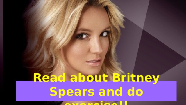 Read about Britney Spears and do exercise!!