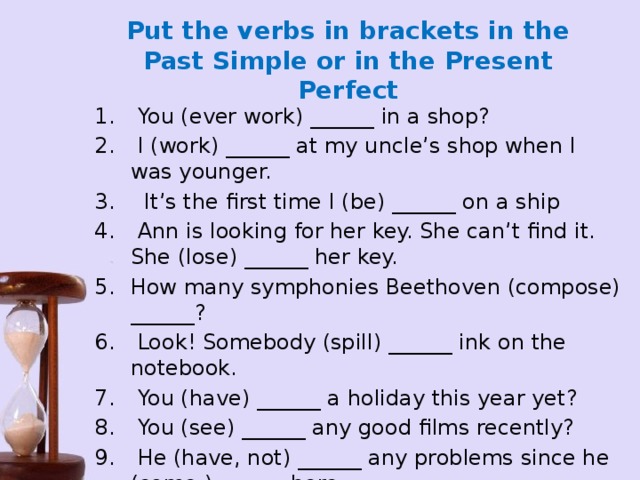 Put the verbs in brackets in the Past Simple or in the Present Perfect