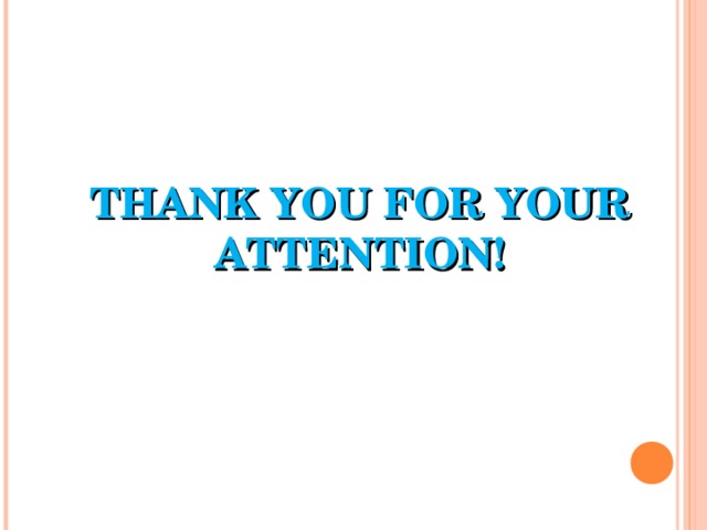 THANK YOU FOR YOUR ATTENTION! 