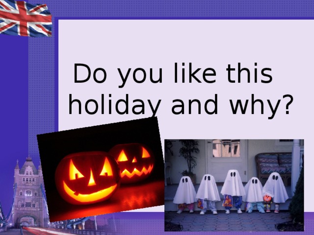Do you like this holiday and why? 