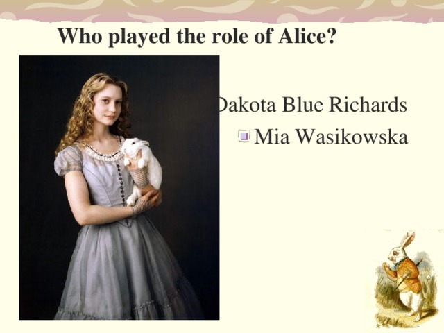 Who played the role of Alice?  Dakota Blue Richards Mia Wasikowska  