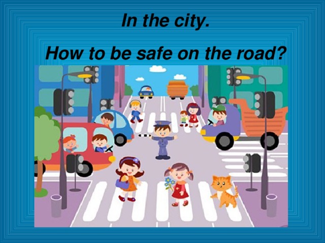 In the city. How to be safe on the road?  