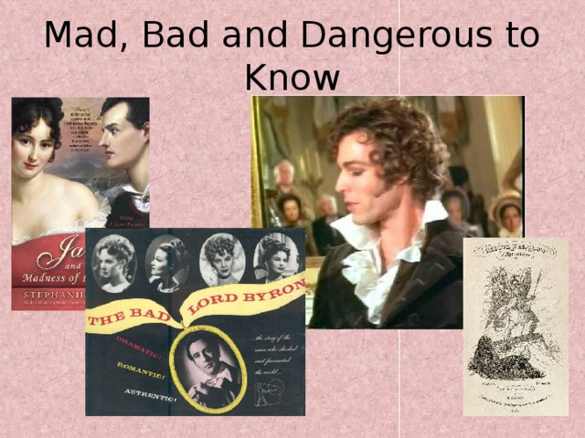 Mad, Bad and Dangerous to Know