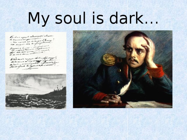 My soul is dark…