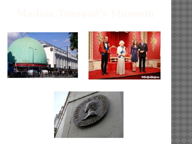 Madam Tussaud’s Museum   